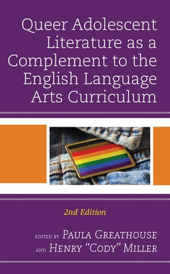 Queer Adolescent Literature as a Complement to the English Language Arts Curriculum, 2nd Edition by Greathouse, Paula