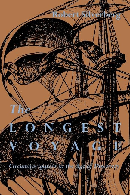 The Longest Voyage: Circumnavigators in the Age of Discovery by Silverberg, Robert