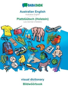 BABADADA, Australian English - Plattdüütsch (Holstein), visual dictionary - Bildwöörbook: Australian English - Low German (Holstein), visual dictionar by Babadada Gmbh