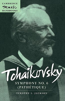 Tchaikovsky: Symphony No. 6 (Pathétique) by Jackson, Timothy L.