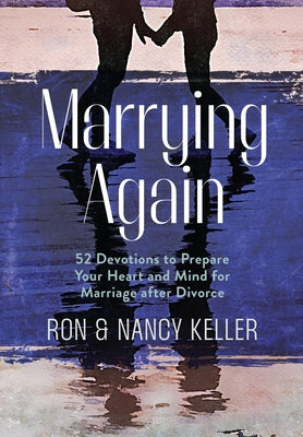 Marrying Again: 52 Devotions to Prepare Your Heart and Mind for Marriage After Divorce by Keller