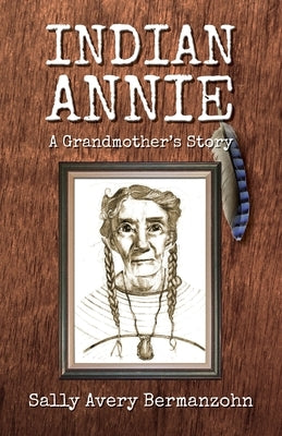 Indian Annie: A Grandmother's Story by Bermanzohn, Sally Avery