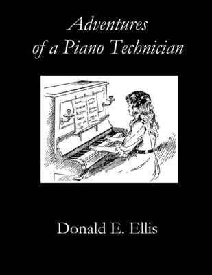 Adventures of a Piano Technician by Ellis, Donald E.