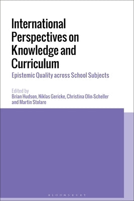 International Perspectives on Knowledge and Curriculum: Epistemic Quality Across School Subjects by Hudson, Brian