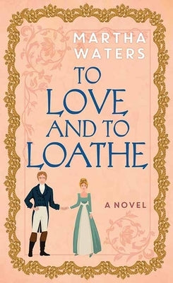 To Love and to Loathe by Waters, Martha