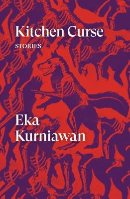 Kitchen Curse: Stories by Kurniawan, Eka