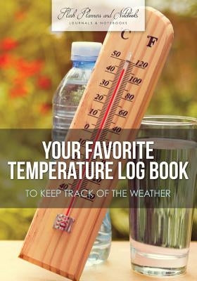 Your Favorite Temperature Log Book to Keep Track of the Weather by Flash Planners and Notebooks