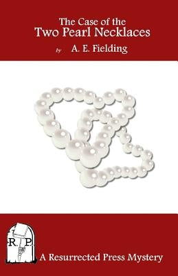 The Case of the Two Pearl Necklaces by Fielding, A. E.