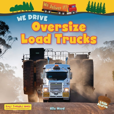 We Drive Oversize Load Trucks by Wood, Alix