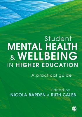 Student Mental Health and Wellbeing in Higher Education: A Practical Guide by Barden, Nicola