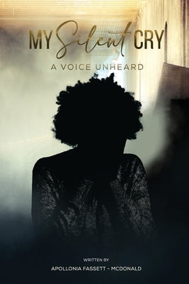 My Silent Cry: A Voice Unheard by Fassett McDonald, Apollonia