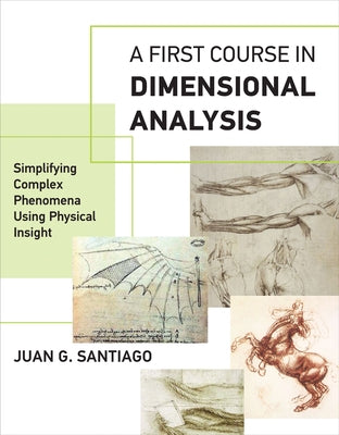 A First Course in Dimensional Analysis: Simplifying Complex Phenomena Using Physical Insight by Santiago, Juan G.