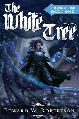 The White Tree: The Cycle of Arawn: Book I by Robertson, Edward W.