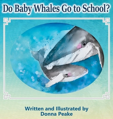 Do Baby Whales Go to School? by Peake, Donna