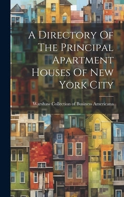 A Directory Of The Principal Apartment Houses Of New York City by Warshaw Collection of Business Americ