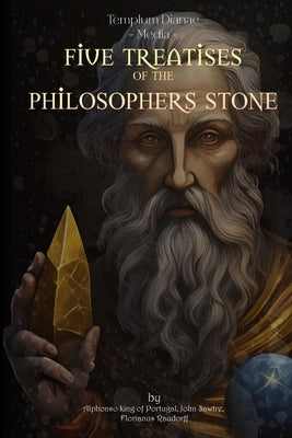 Five Treatises of the Philosophers Stone: (annotated) by Alphonso