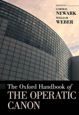 The Oxford Handbook of the Operatic Canon by Newark, Cormac