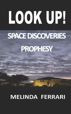 Look Up!: Space Discoveries Prophesy by Ferrari, Melinda