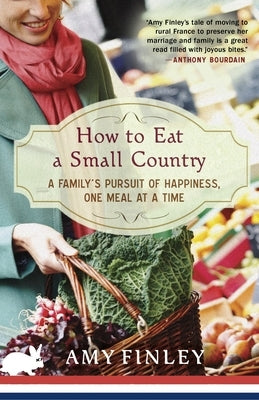 How to Eat a Small Country: A Family's Pursuit of Happiness, One Meal at a Time by Finley, Amy