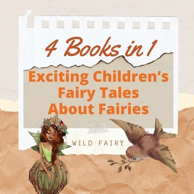 Exciting Children's Fairy Tales About Fairies: 4 Books in 1 by Fairy, Wild