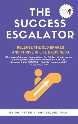 The Success Escalator: Release The Old Brakes And Thrive In Life & Business by Fricke, Ph. D. Peter a.