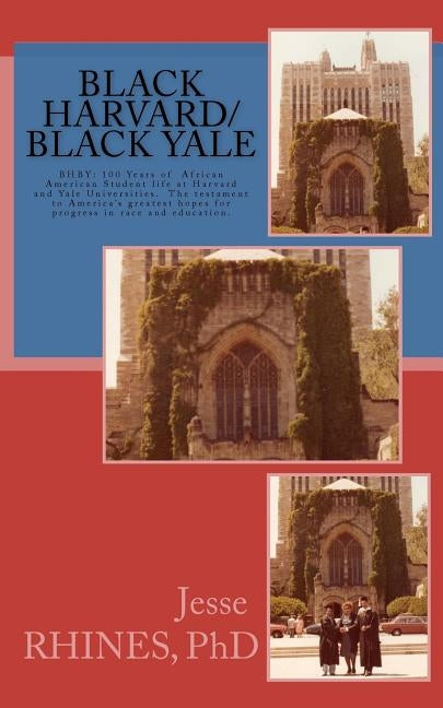 Black Harvard/Black Yale: BHBY: The testament to America's greatest hopes for progress in race and education. by Rhines Ph. D., Jesse Algeron