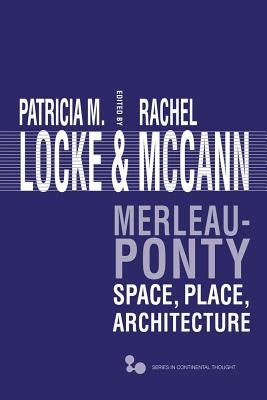 Merleau-Ponty: Space, Place, Architecture by Locke, Patricia M.