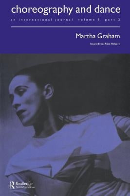 Martha Graham: A special issue of the journal Choreography and Dance by Helpern, Alice