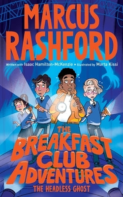 The Breakfast Club Adventures: The Headless Ghost by Rashford, Marcus