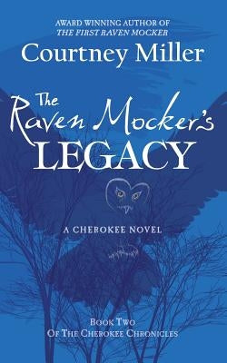 The Raven Mocker's Legacy: Book 2: The Cherokee Chronicles by Miller, Courtney