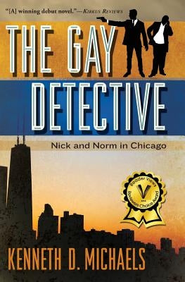 The Gay Detective: Nick and Norm in Chicago by Michaels, Kenneth D.