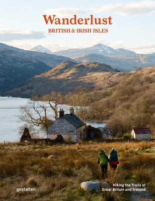 Wanderlust British & Irish Isles: Hiking the Trails of the Great Britain and Ireland by Gestalten