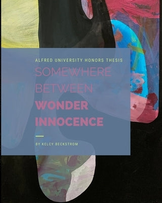 Somewhere Between Wonder and Innocence by Beckstrom, Kelcy