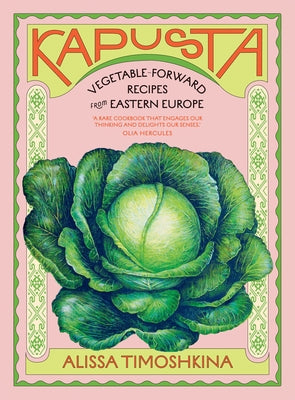 Kapusta: Vegetable-Forward Recipes from Eastern Europe by Timoshkina, Alissa