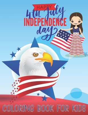 Happy 4th July Independence Day: COLORING BOOK FOR KIDS: Fourth Of July Activity Book for Kids Ages 4-8--The Patriotic Fourth of July Coloring Gift Bo by Publisher, Black &. White