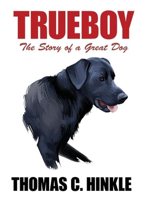 Trueboy: The Story of a Great Dog by Hinkle, Thomas C.