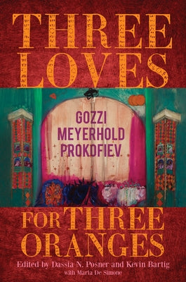 Three Loves for Three Oranges: Gozzi, Meyerhold, Prokofiev by Posner, Dassia N.