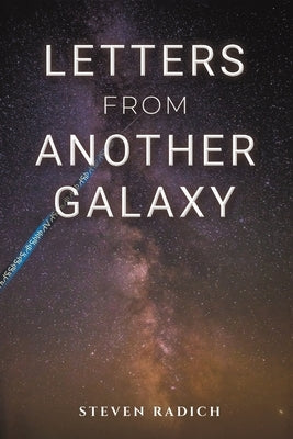 Letters from Another Galaxy by Radich, Steven