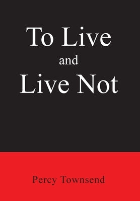 To Live and Live Not by Townsend, Percy