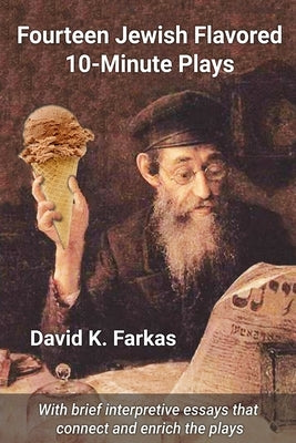 Fourteen Jewish Flavored 10-Minute Plays by Farkas, David K.