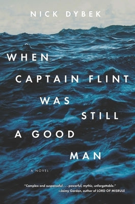 When Captain Flint Was Still a Good Man by Dybek, Nick