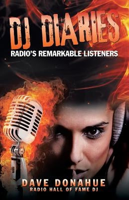 DJ Diaries: Radio's Remarkable Listeners by Dave Donahue