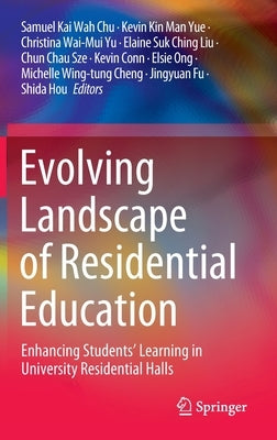 Evolving Landscape of Residential Education: Enhancing Students' Learning in University Residential Halls by Chu, Samuel Kai Wah