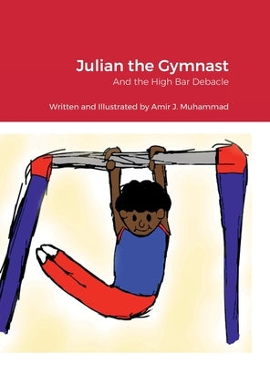 Julian the Gymnast: And the High Bar Debacle by Muhammad, Amir