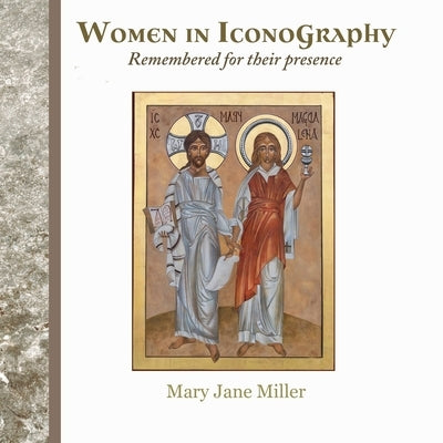 Women in Iconorgaphy by Miller, Mary Jane