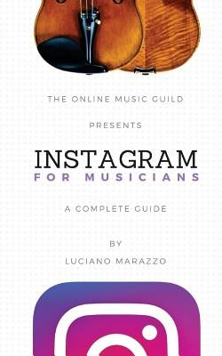 Instagram for Musicians by Marazzo, Luciano