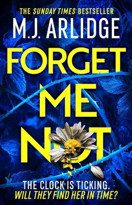 Forget Me Not: The Most Propulsive and Thrilling Read Yet from Sunday Times Bestseller M.J. Arlidge by Arlidge, M. J.