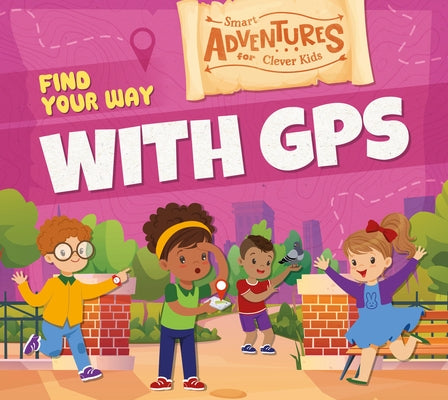 Find Your Way with GPS by Mather, Charis