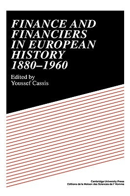 Finance and Financiers in European History 1880-1960 by Cassis, Youssef