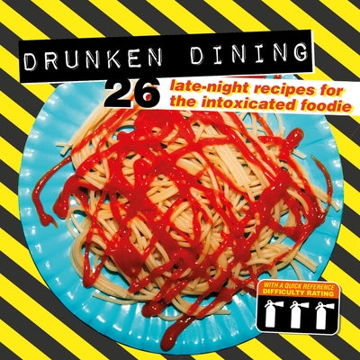 Drunken Dining: 26 Late-Night Recipes for the Intoxicated Foodie by Smart Design Studio